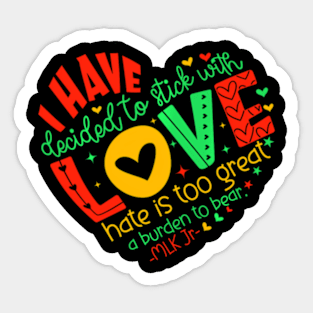 I Have Decided To Stick With Love Mlk Black History Month Sticker